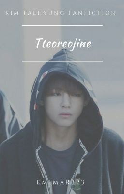 Tteoreojine ⋄ Kim Taehyung ✓