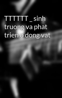 TTTTTT _ sinh truong va phat trien o dong vat