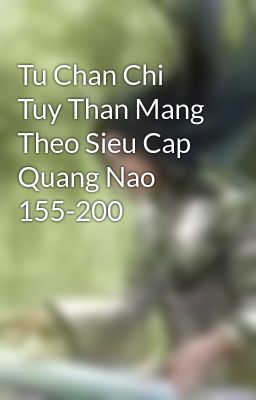 Tu Chan Chi Tuy Than Mang Theo Sieu Cap Quang Nao 155-200