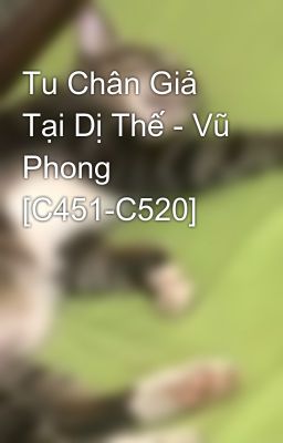 Tu Chân Giả Tại Dị Thế - Vũ Phong [C451-C520]