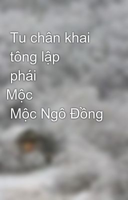 Tu chân khai tông lập pháiMộc Mộc Ngô Đồng Đồng