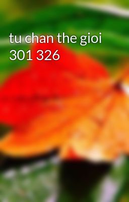 tu chan the gioi 301 326