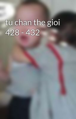 tu chan the gioi 428 - 432
