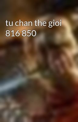tu chan the gioi 816 850