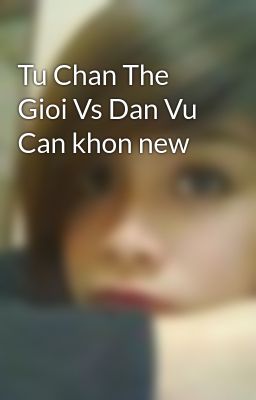 Tu Chan The Gioi Vs Dan Vu Can khon new