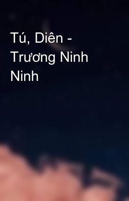 Tú, Diên - Trương Ninh Ninh