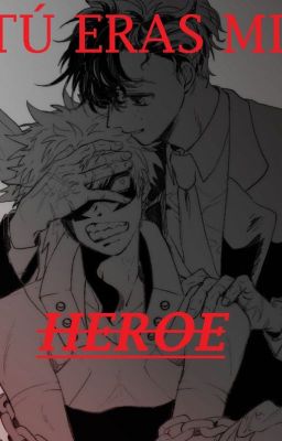 Tú eras mi héroe... eras mi amigo... Bakugo x Deku (villano)