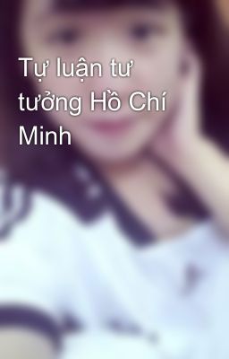 Tự luận tư tưởng Hồ Chí Minh