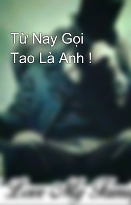 Từ Nay Gọi Tao Là Anh !