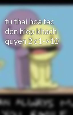 tu thai hoa tac den hiep khach quyen 2 c1->10