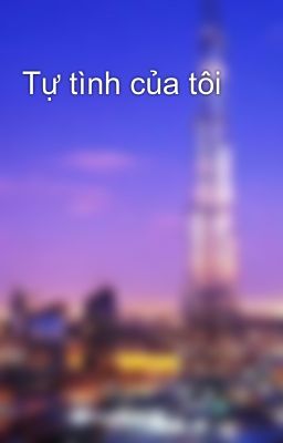 Tự tình của tôi 