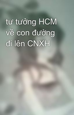 tư tưởng HCM về con đường đi lên CNXH