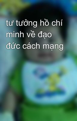 tư tưởng hồ chí minh về đạo đức cách mạng