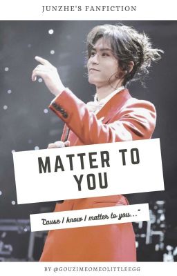 [Tuấn Triết] Matter to you (Completed)