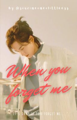 [Tuấn Triết][Oneshot] When you forget me (Completed)