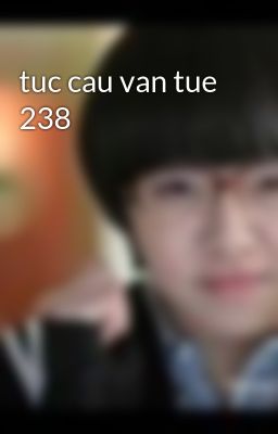 tuc cau van tue 238