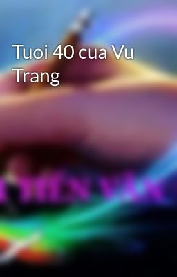 Tuoi 40 cua Vu Trang