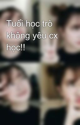 Tuổi học trò không yêu cx học!!