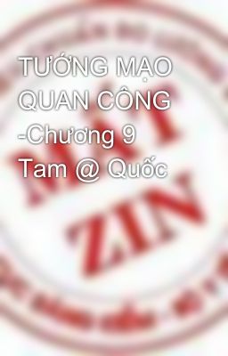 TƯỚNG MẠO QUAN CÔNG -Chương 9 Tam @ Quốc