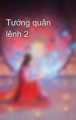 Tướng quân lênh 2