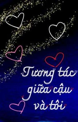 Tương Tác Giữa Cậu Và Tôi