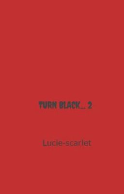 TURN BLACK... 