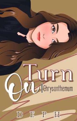 Turn On [Chrysanthemum]