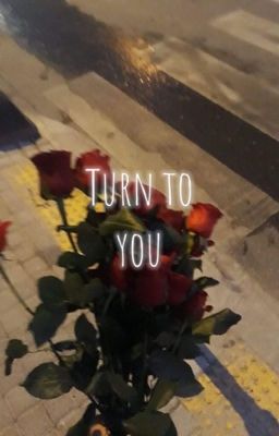Turn To You.