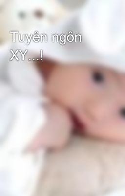 Tuyên ngôn XY...!