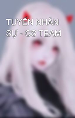 TUYỂN NHÂN SỰ - CS TEAM