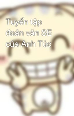 Tuyển tập đoản văn SE của Anh Túc