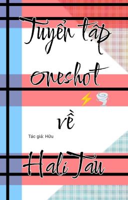 Tuyển tập oneshot HaliTau/Thuncy