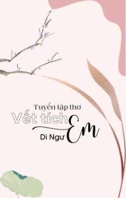 (Tuyển tập thơ) Vết tích / Em - Di Ngư. 