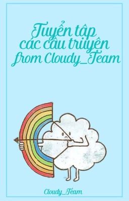 •Tuyển Tập Truyện Của Các Thành Viên Trong Cloudy Team•