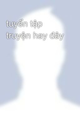 tuyển tập truyện hay đây