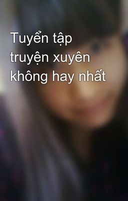 Tuyển tập truyện xuyên không hay nhất