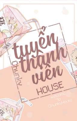 TUYỂN THÀNH VIÊN - CHUNKY HOUSE