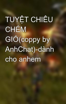TUYỆT CHIÊU CHÉM GIÓ(coppy by AnhChat)-dành cho anhem
