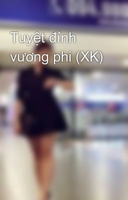 Tuyệt đỉnh vương phi (XK)