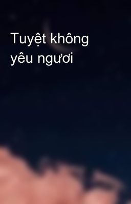 Tuyệt không yêu ngươi