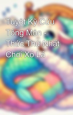 Tuyệt Kỹ Cứu Tông Môn - Thức Thứ Nhất Chơi Xỏ Lá