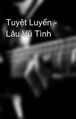 Tuyệt Luyến - Lâu Vũ Tình