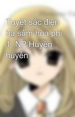 Tuyệt sắc điện hạ sấm họa phi 1  NP Huyền huyễn