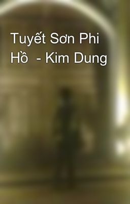 Tuyết Sơn Phi Hồ  - Kim Dung