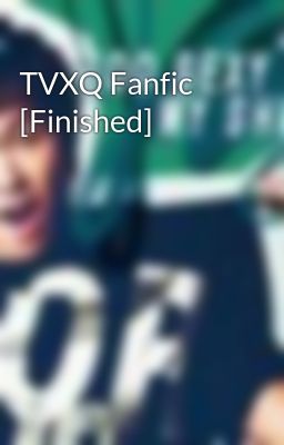 TVXQ Fanfic [Finished]