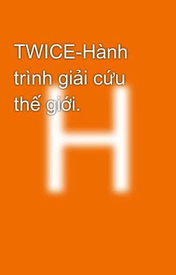 TWICE-Hành trình giải cứu thế giới.