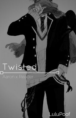 Twisted - Aaron x Reader ~ Phoenix Drop High