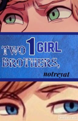 Two Brothers ↬ One Girl ☤ [ON HOLD]