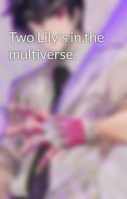 Two Lily's in the multiverse. 