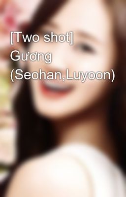 [Two shot] Gương (Seohan,Luyoon)
